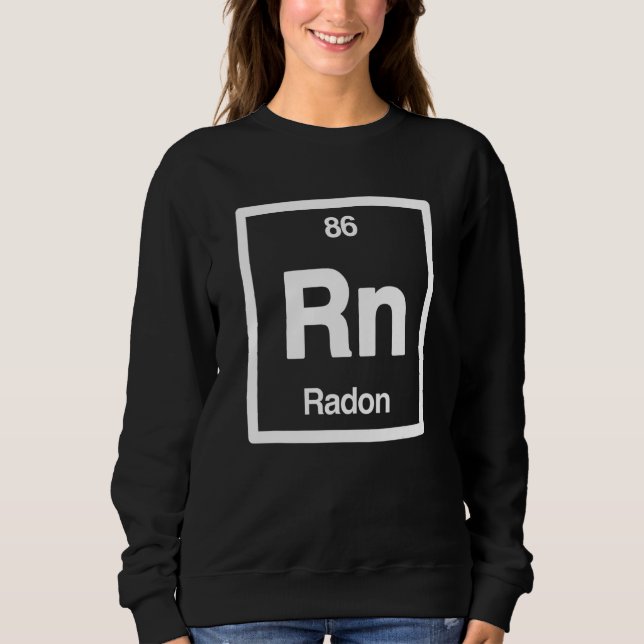 Radon  Rn  Periodic Table of Elements  Science Sweatshirt (Front)