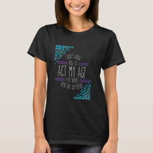 Rae inspired Dun I don't know how to act my age fu T-Shirt