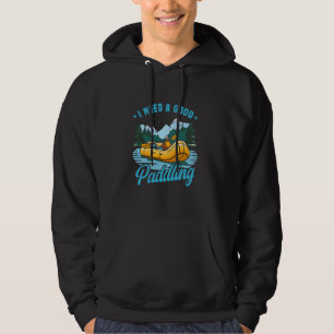 Rafter Rafting Whitewater I Need A Good Paddling Hoodie