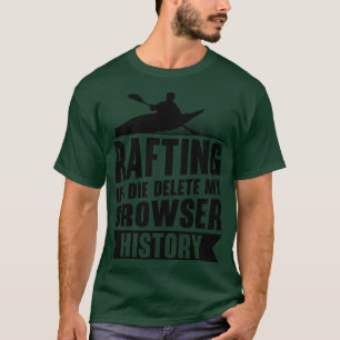 Rafting Delete Browser History White Water Rafting T-Shirt