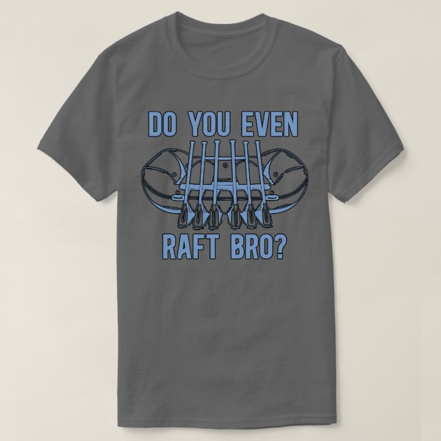 Rafting Do You Even Raft Bro Kayak Paddling Canoe  T-Shirt (Design Front)