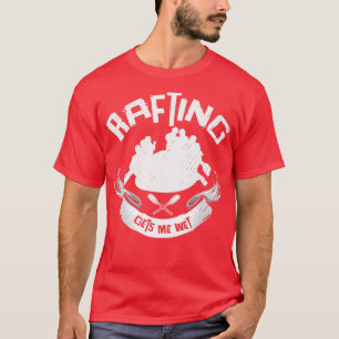 Rafting Gets Me Wet Adventurer Rubber Rafts (1) T-Shirt