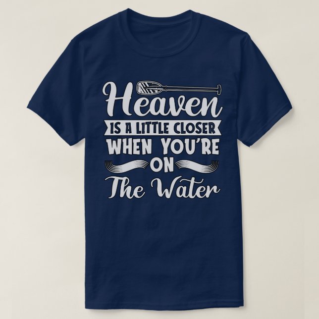Rafting Heaven Is A Little Closer Paddling Canoe  T-Shirt (Design Front)
