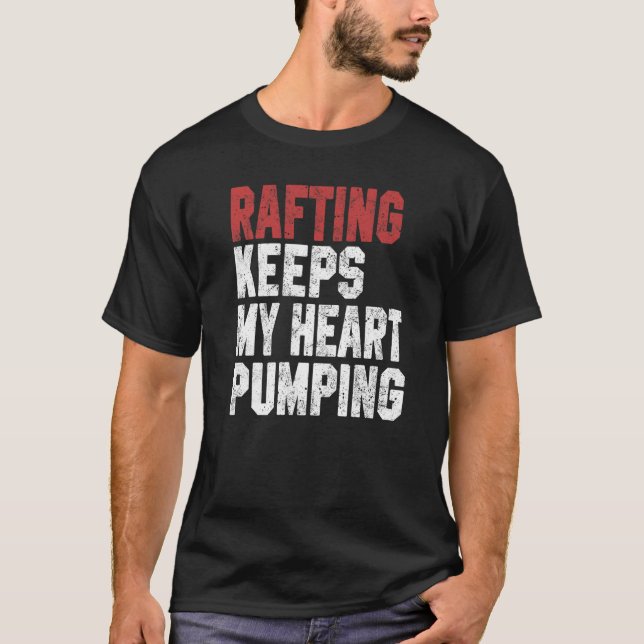 Rafting Keeps My Heart Pumping Boating Canoeing Pa T-Shirt (Front)