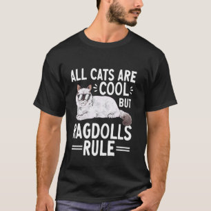 Ragdoll Cat All Cats Are Cool But Ragdolls Rule Ca T-Shirt