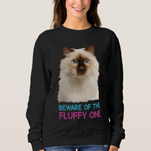 Ragdoll Cat Beware of the Fluffy One Sweatshirt