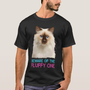 Ragdoll Cat Beware of the Fluffy One T-Shirt