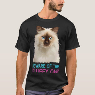 Ragdoll Cat Beware of the Fluffy One T-Shirt