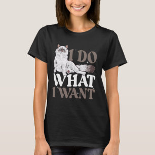 Ragdoll Cat Owner I Do What I Want Ragdoll Cat T-Shirt