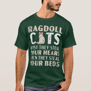 Ragdoll Cats They Steal Your Hearts Then They Stea T-Shirt
