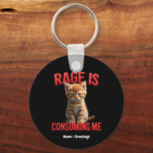 Rage is Consuming Me Cute Kitten Cat, Funny Feline Key Ring