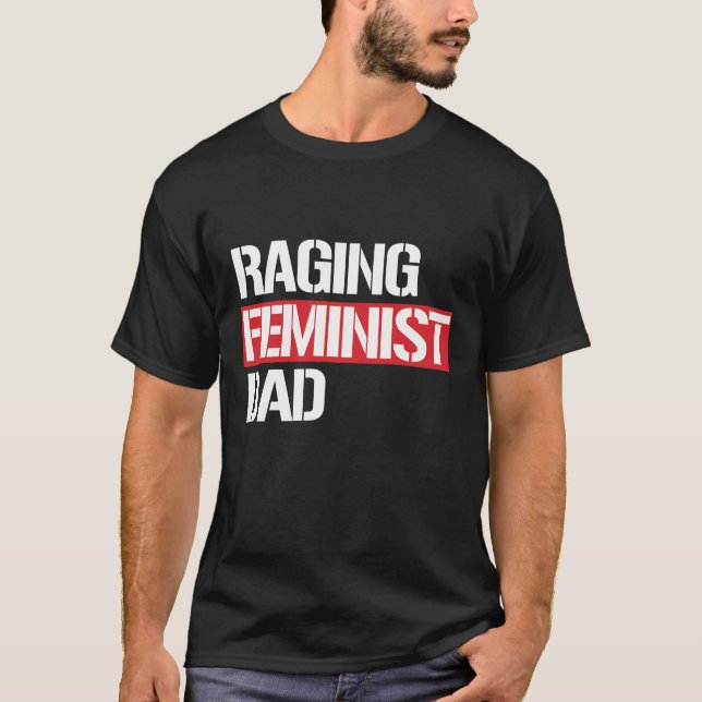 Raging Feminist Dad --  white - T-Shirt (Front)