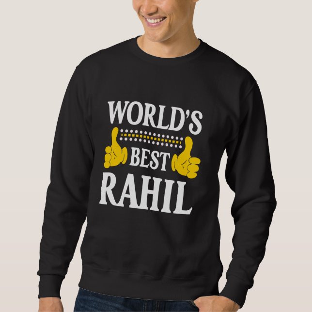 Rahil Personal Name Funny First Name World's Best  Sweatshirt (Front)