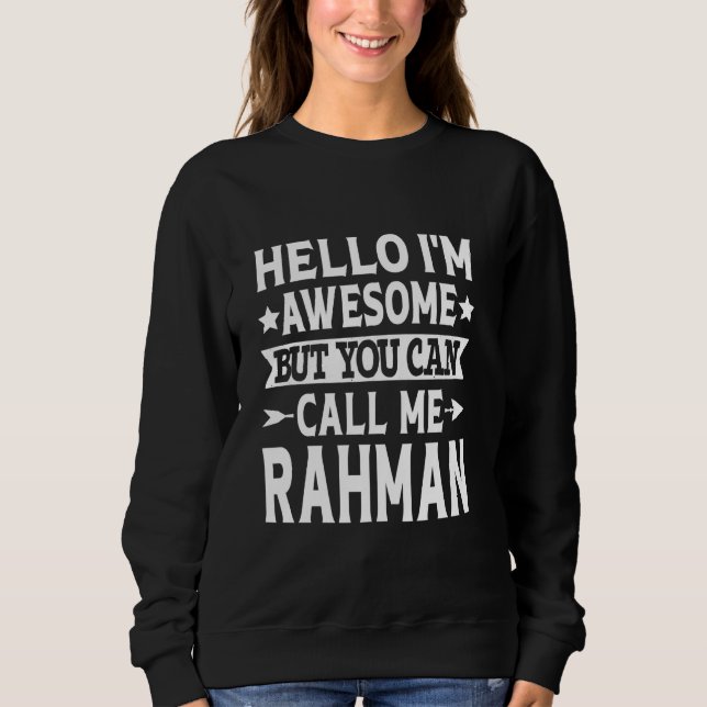 Rahman Funny First Name Hello I'm Awesome Call Me  Sweatshirt (Front)