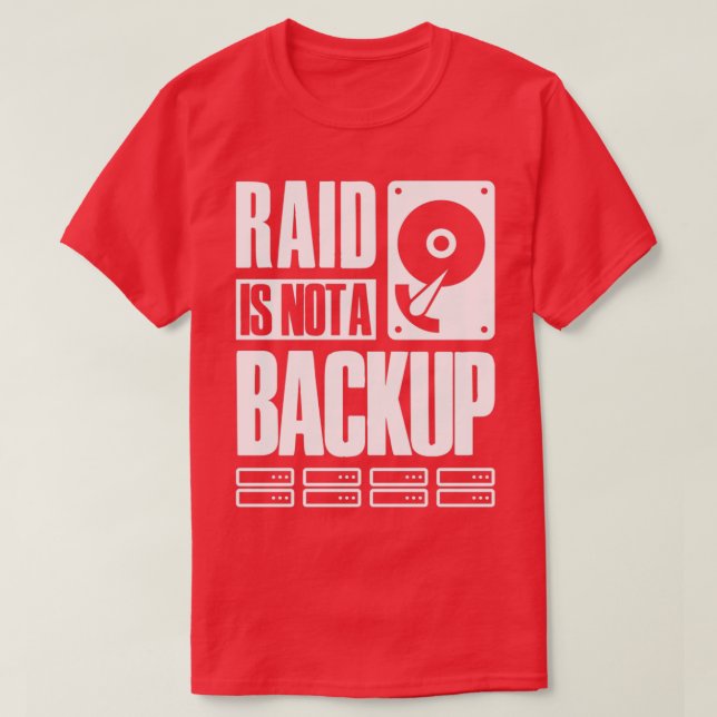 RAID Is Not A Backup Saying For System Admin Devel T-Shirt (Design Front)