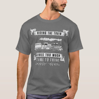 Railroad locomotive train trains funny cool saying T-Shirt
