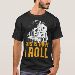 Railroad Train This Is How I Roll Locomotive Men T-Shirt
