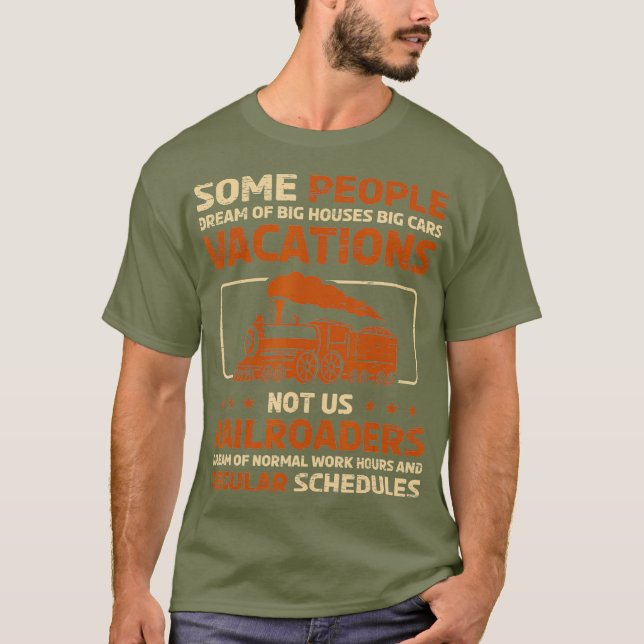 Railroader Dream for a Train and Railway Fan T-Shirt (Front)