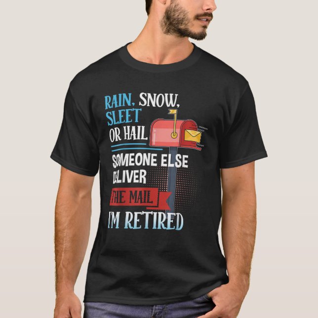 Rain Snow Sleet or Hail Retired Postal Worker Funn T-Shirt (Front)