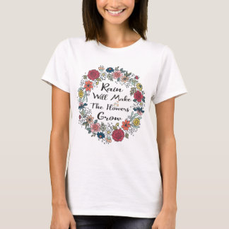 Rain Will Make The Flowers Grow T-Shirt