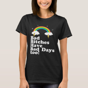 Rainbow Bad Btches Have Bad Days Too Trendy Women T-Shirt