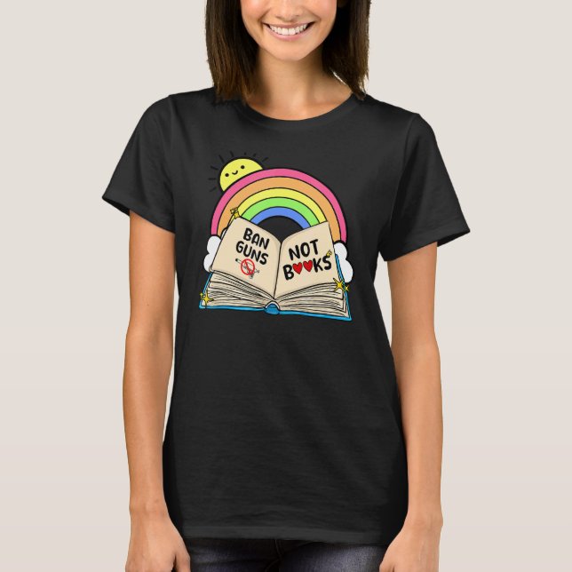 Rainbow Ban Guns Not Books Anti Gun Tee (Front)