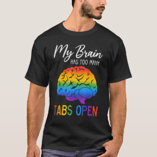 Rainbow Brain Neurodiversity My Brain Has Too Many T-Shirt