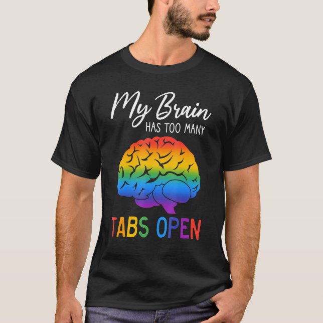 Rainbow Brain Neurodiversity My Brain Has Too Many T-Shirt (Front)