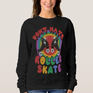 Rainbow Don't Hate Roller Skate Cute Retro Roller Sweatshirt