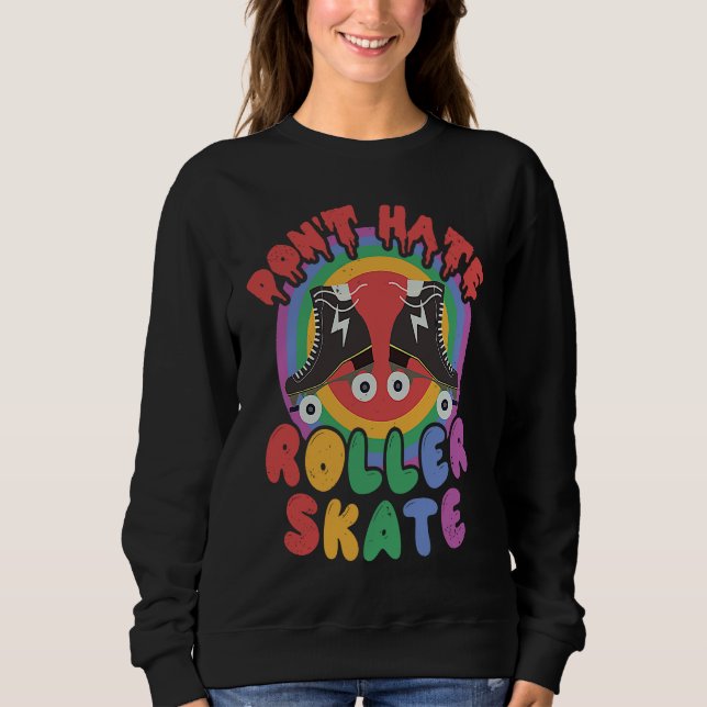 Rainbow Don't Hate Roller Skate Cute Retro Roller  Sweatshirt (Front)