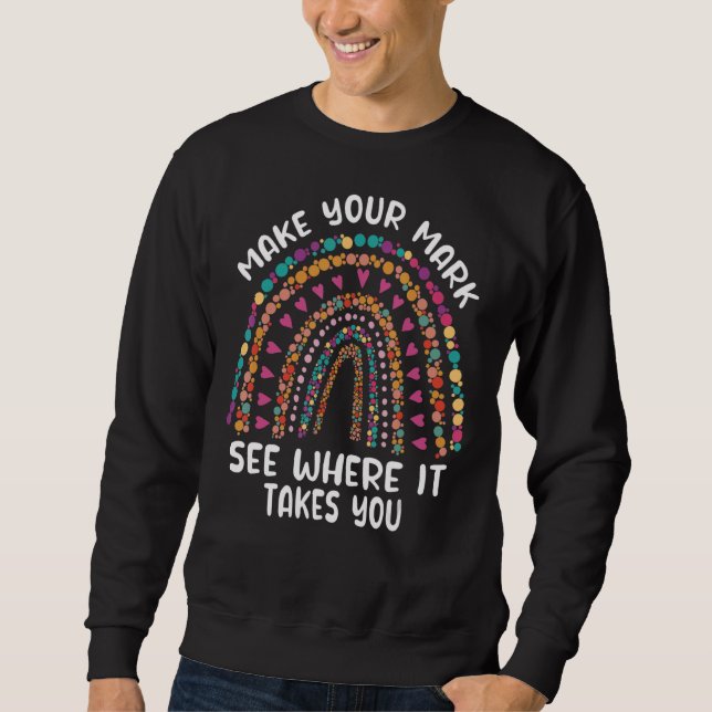 Rainbow Dot Day Make Your Mark See Where It Takes  Sweatshirt (Front)