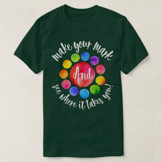 Rainbow Dot Day Make Your Mark See Where It Takes  T-Shirt (Design Front)