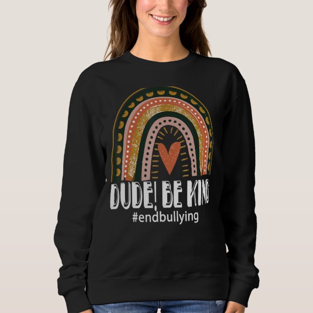 Rainbow Dude Be Kind Anti Bullying Movement Be Kin Sweatshirt (Front)