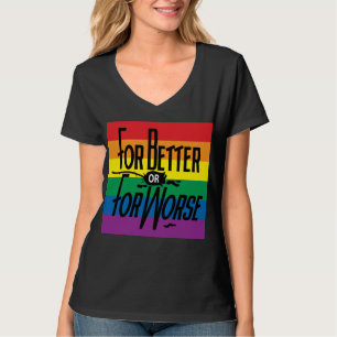 Rainbow For Better or Worse, Gay Pride, Love Wins T-Shirt