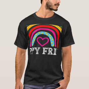 rainbow happy fri yay teacher fun its friyay teach T-Shirt
