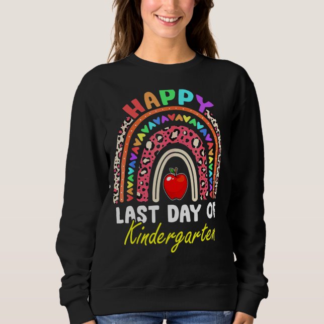 Rainbow Happy Last Day Of Kindergarten Student Kid Sweatshirt (Front)