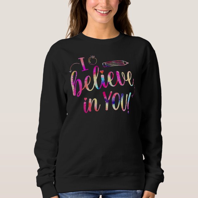 Rainbow I Believe In You  Teacher Testing Day Sweatshirt (Front)