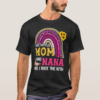 Rainbow I Have Two Titles Mum And Nana Mother's Da T-Shirt