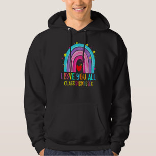 Rainbow I Love You All Class Dismissed Last Day Of Hoodie