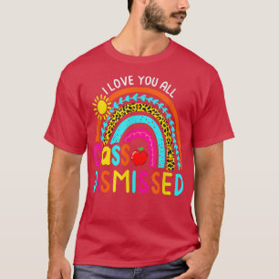 Rainbow I Love You All Class Dismissed Last Day Of T-Shirt