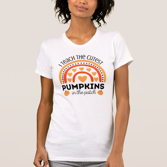Rainbow I teach the cutest pumpkins in the patch T-Shirt (Front)
