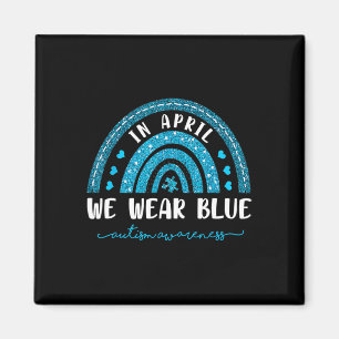 Rainbow In April We Wear Blue Autism Awareness  Magnet