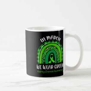 Rainbow In March We Wear Green Kidney Disease Awar Coffee Mug
