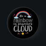 Rainbow In Someone's Cloud Inspirational Quote 6 Cm Round Badge<br><div class="desc">Be A Rainbow In Someone's Cloud. Inspirational and motivational colourful rainbow design for those who love to find rainbow after the rain. Cool, cute and beautiful life quote merchandise for those who love to cheer someone and lighten up their day. Perfect to celebrate National Find a Rainbow Day. Great Christmas...</div>