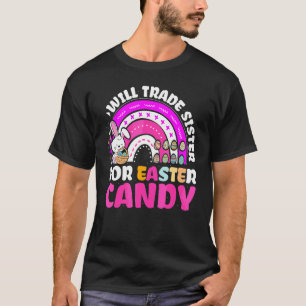 Rainbow Kids Will Trade Sister For Easter Candy B T-Shirt
