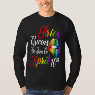 Rainbow Lips Queens are Born on April 10th Team Ar T-Shirt