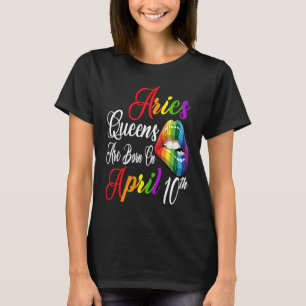 Rainbow Lips Queens are Born on April 10th Team Ar T-Shirt