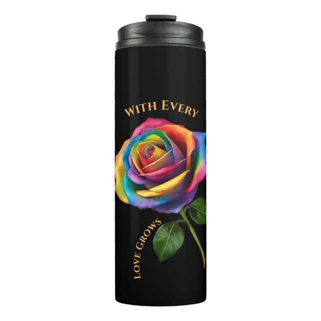 Rainbow Long Stem Rose-With Every Rose Love Grows- Thermal Tumbler (Front)