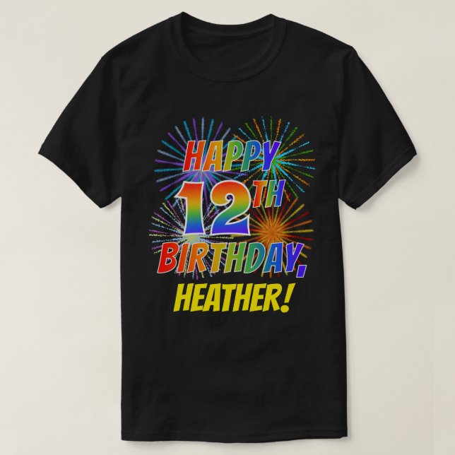 Rainbow Look HAPPY 12TH BIRTHDAY; Fireworks + Name T-Shirt (Design Front)
