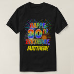 Rainbow Look HAPPY 30TH BIRTHDAY; Fireworks   Name T-Shirt<br><div class="desc">The front of this fun, exciting and eye-catching birthday-themed shirt design features a colourful pattern inspired by celebratory fireworks, along with the message "HAPPY 30TH BIRTHDAY" having a multicolored rainbow inspired gradient pattern, and a custom name coloured yellow. A happy, fun shirt like this might be worn by the attendees...</div>